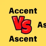 Accent vs Ascent vs Assent