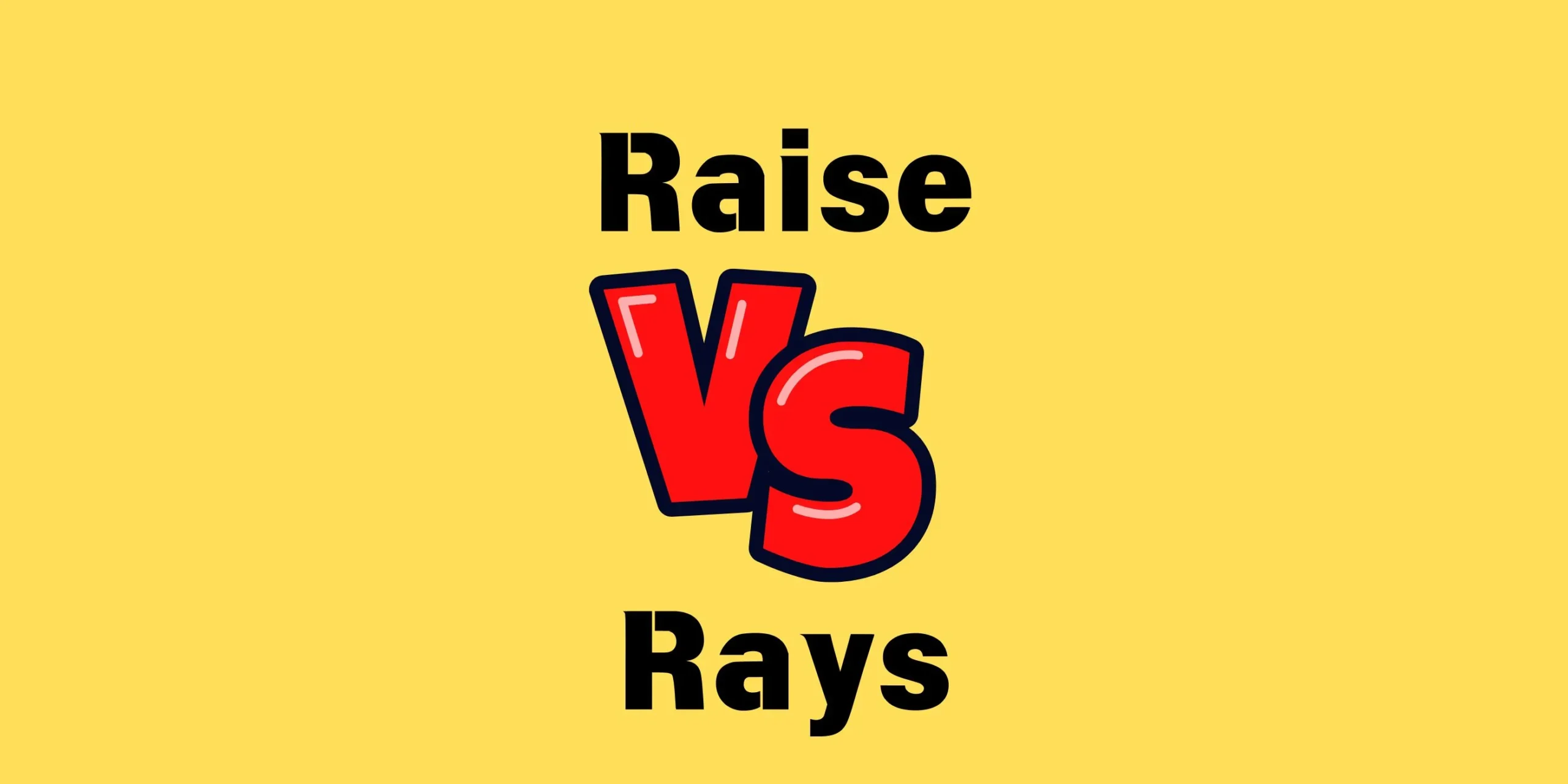 Raise vs Rays