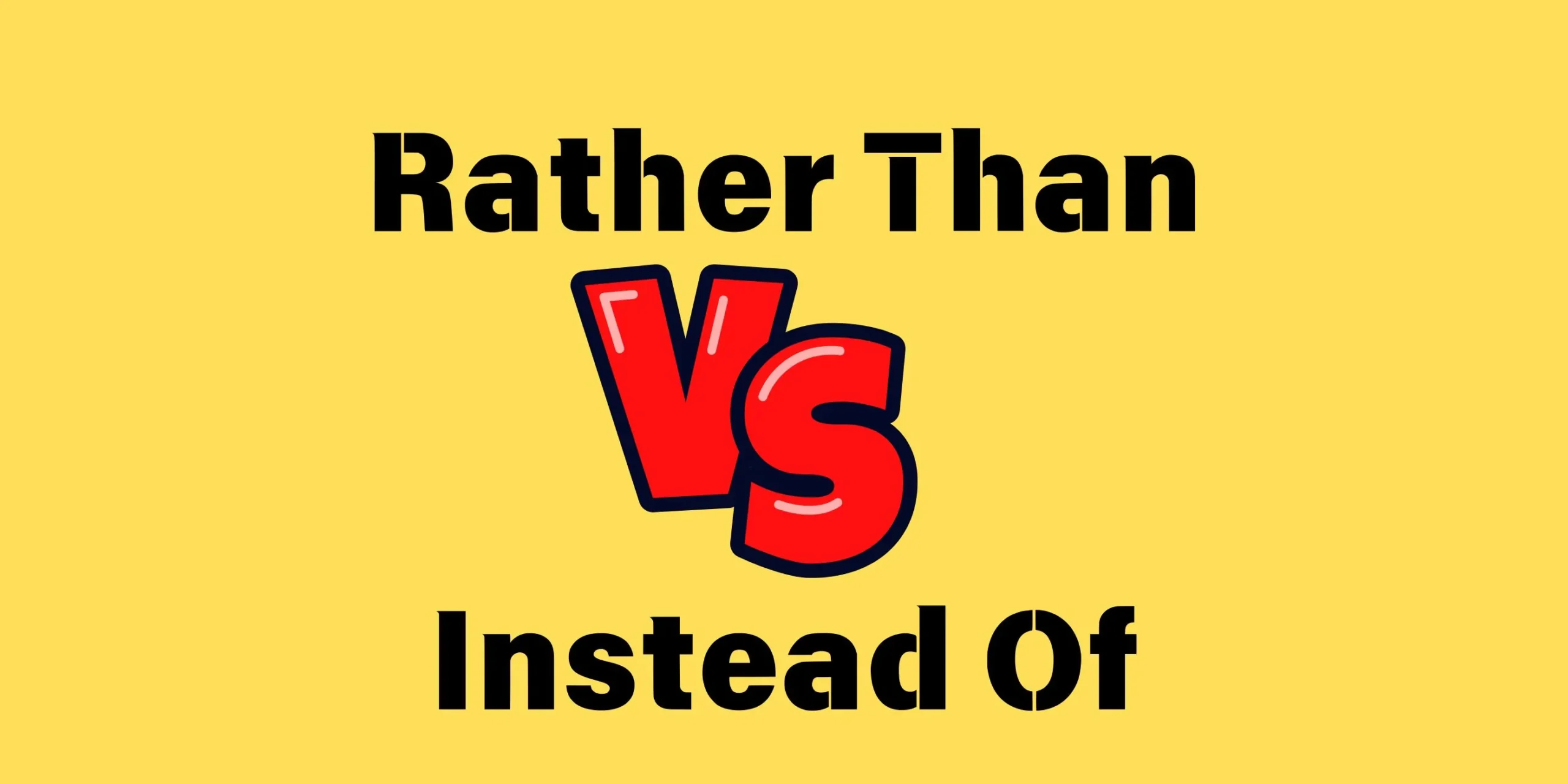 Rather Than vs Instead Of